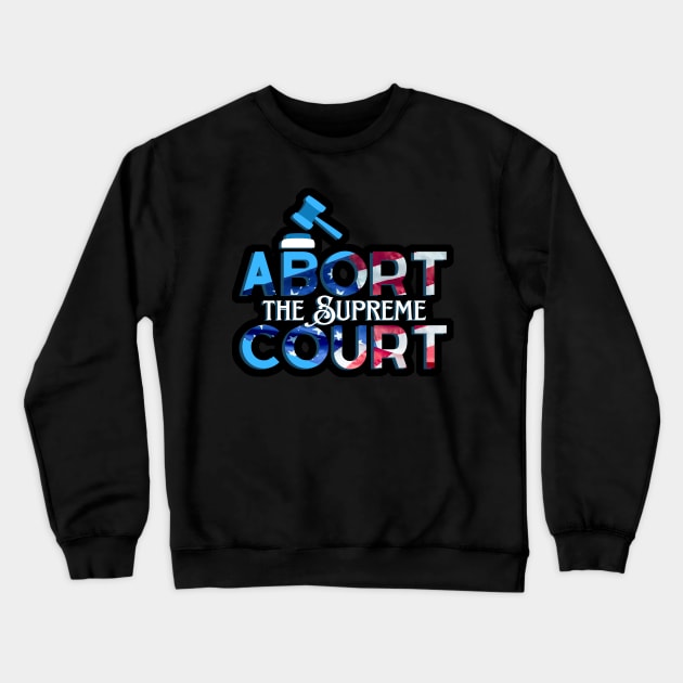 Abort the Supreme Court Crewneck Sweatshirt by sparkling-in-silence